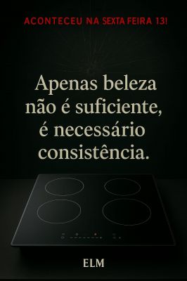 Apenas beleza não é suficiente, é necessário consistência!