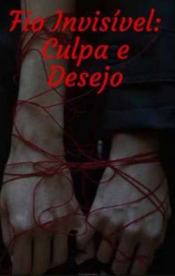 Fio Invisivel: Culpa e Desejo